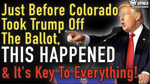 Just Before Colorado Took Trump Off The Ballot THIS HAPPENED & It’s Key To Everything!