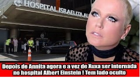 Depois de Annita agora e a vez de Xuxa ser internada no hospital Albert Einstein ! Tem lado oculto?