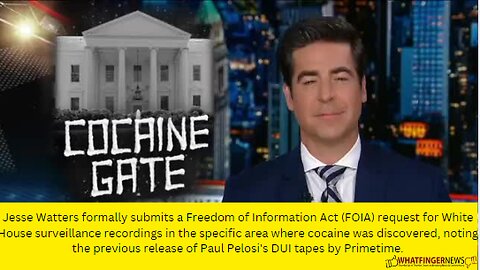 Jesse Watters formally submits a Freedom of Information Act (FOIA) request for White House