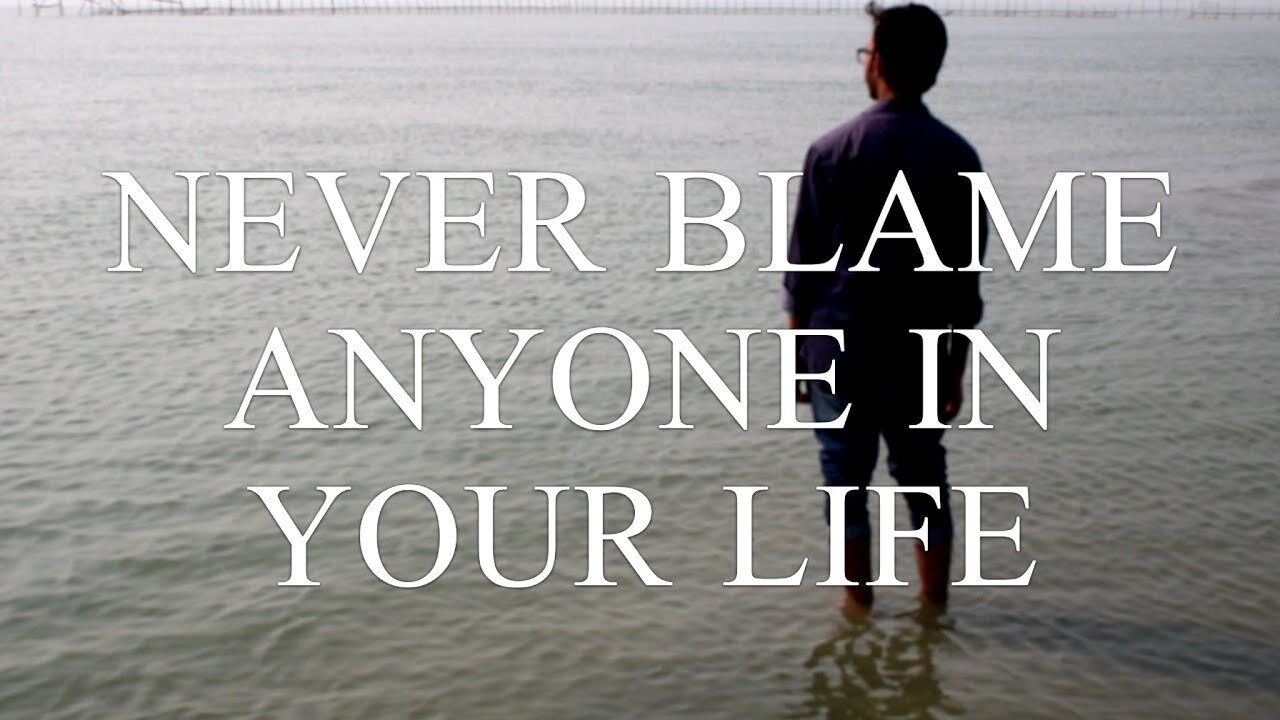 Never Blame Anyone