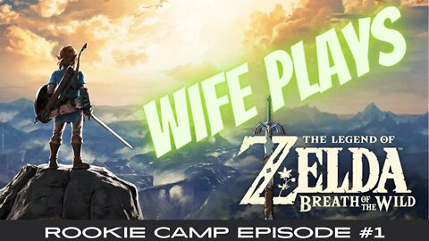 Wife Plays Breath of the Wild - Rookie Camp Episode #1