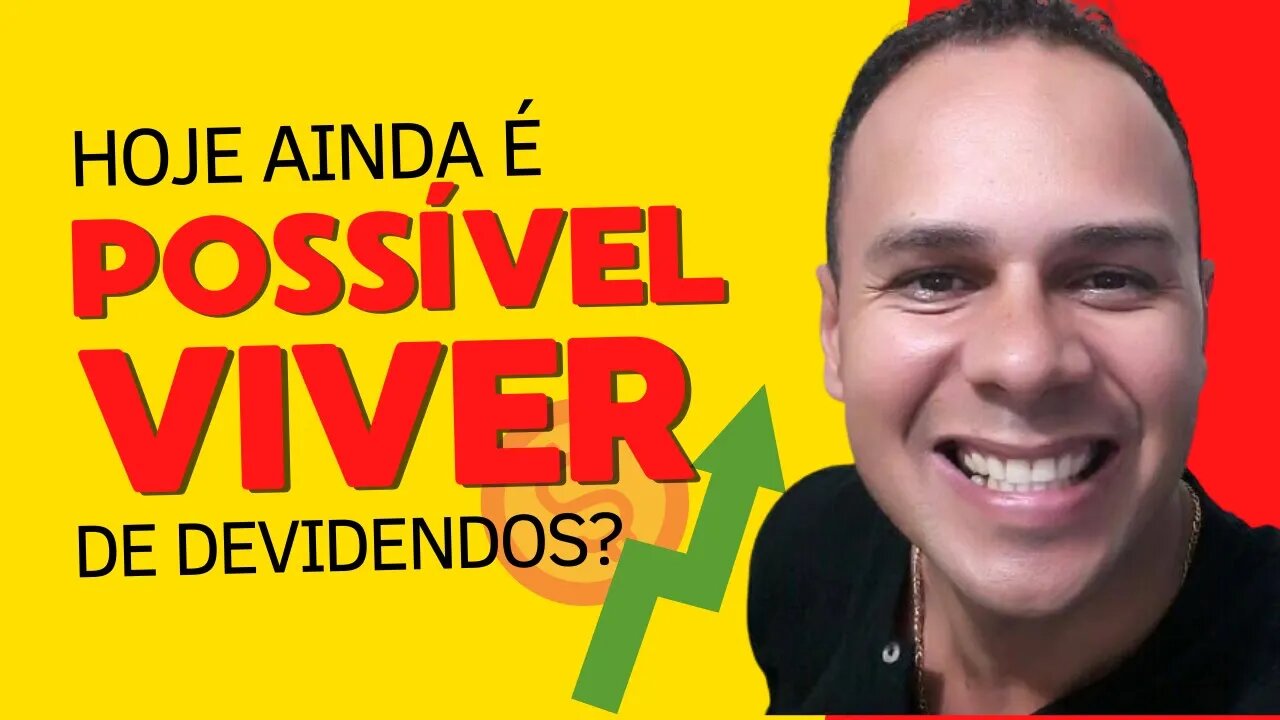 HOJE AINDA É POSSÍVEL VIVER DE DIVIDENDOS EM 2022