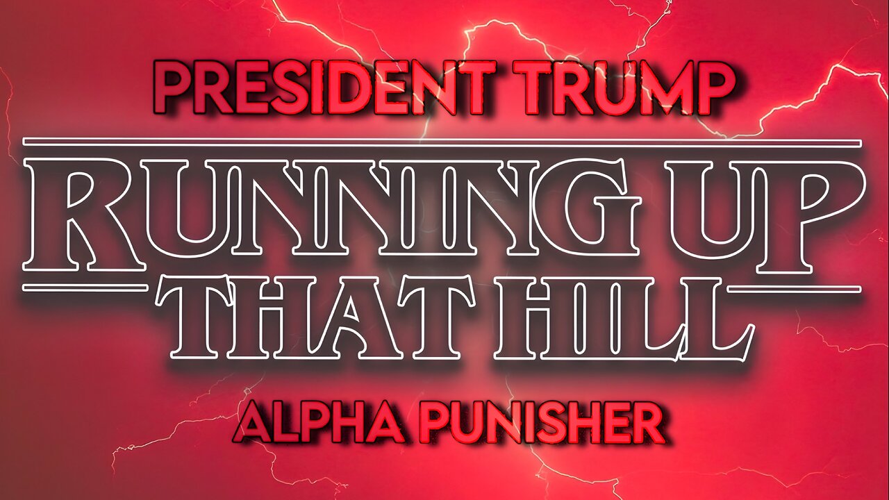 Running Up That Hill - President Donald Trump