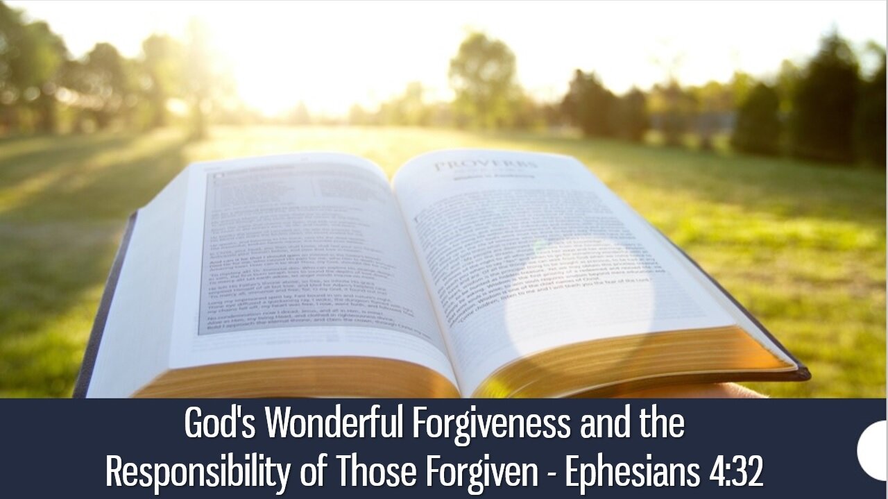 God's Wonderful Forgiveness and the Responsibility of Those Forgiven - Ephesians 4:32