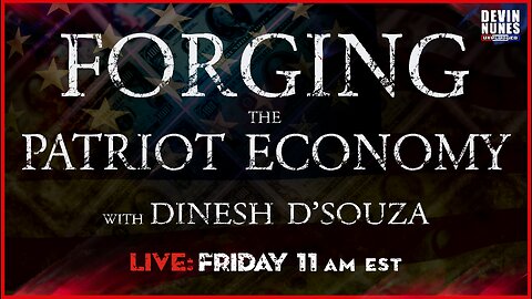 Forging the Patriot Economy with guest Dinesh D’Souza