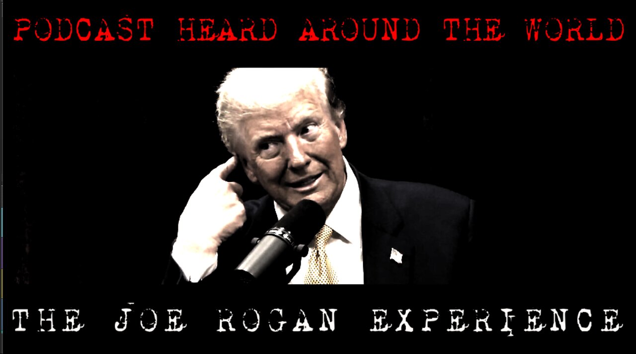 Third Edition - Chapter Seven - Joe Rogan With President Trump