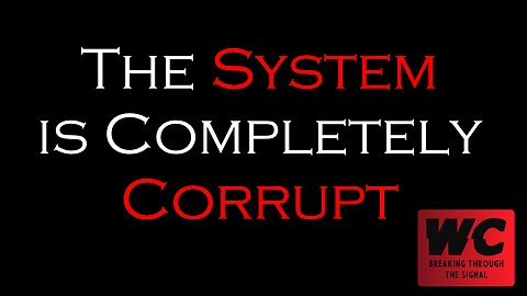 The System is Completely Corrupt