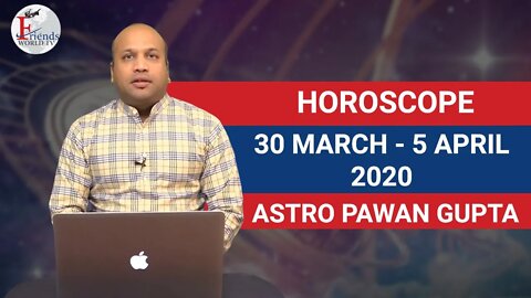 30 MARCH-5 APRIL, 2020 - Horoscope | ASTRO PAWAN Gupta