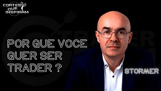 CORTES QUE INSPIRAM - PORQUE VOCÊ QUER SER TRADER / STORMER