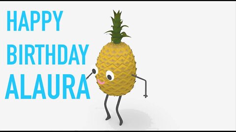 Happy Birthday ALAURA! - PINEAPPLE Birthday Song