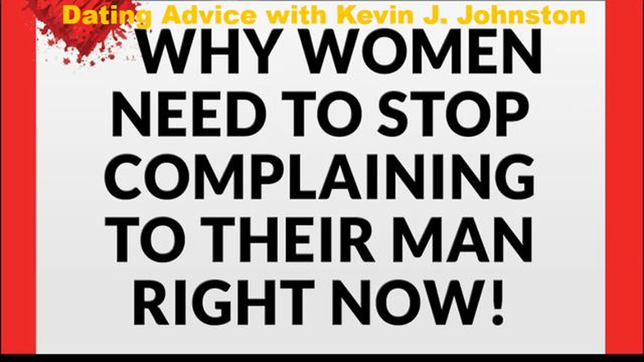 Why Women Need To Stop Complaining To Their Man Right Now - Dating Advice with Kevin J Johnston