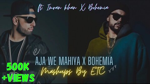 Aja We Mahiya X Bohemia Menu Kisi Dey Dil Nal | Imran Khan ft. Bohemia | New Punjabi Rap Mashup 2023