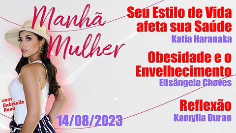 Manhã Mulher - 14/08/2023 - Edição Completa