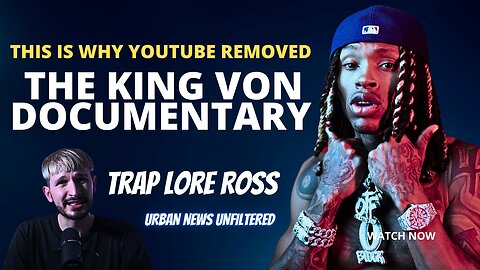 Youtuber Trap Lore Ross explains why his king von documentary was removed Youtube