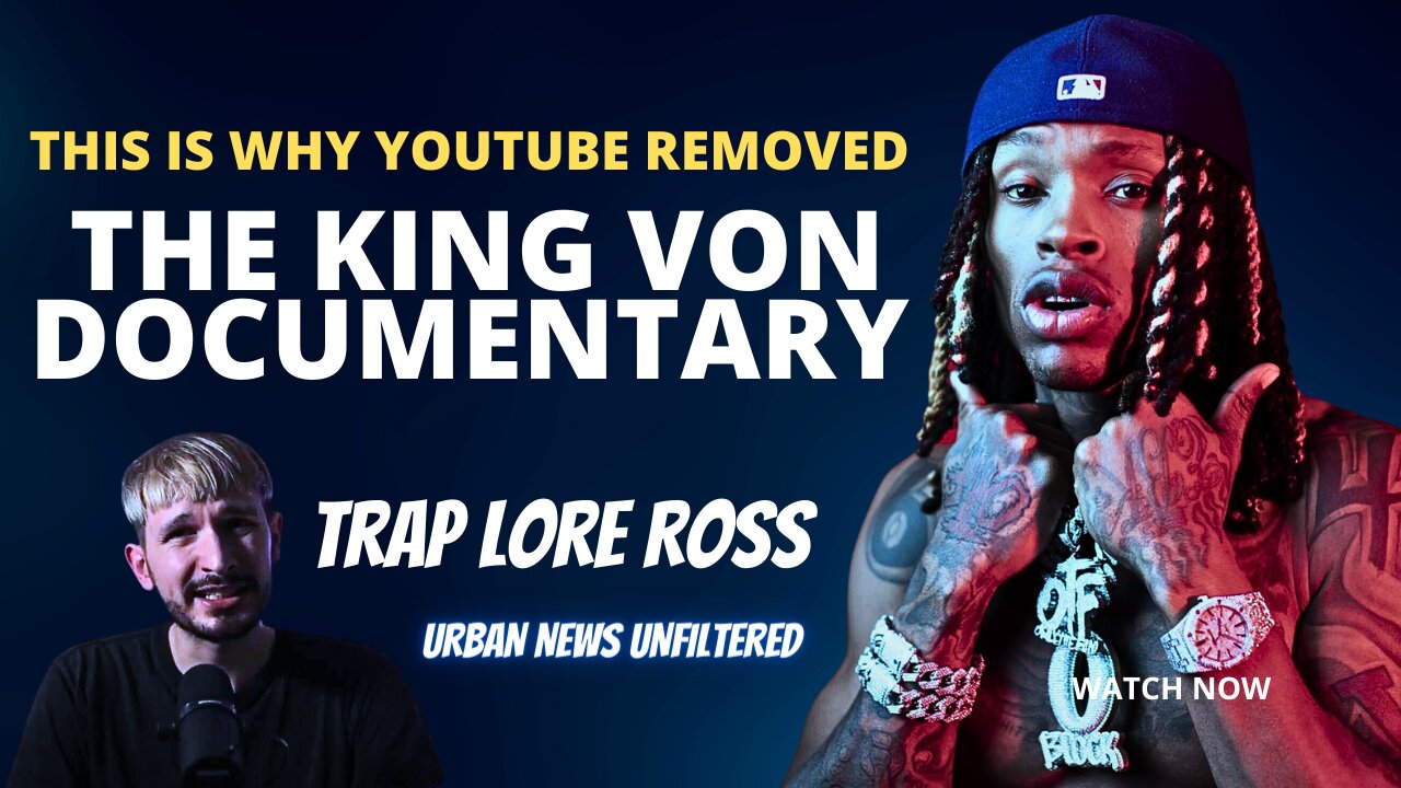 Youtuber Trap Lore Ross explains why his king von documentary was removed Youtube