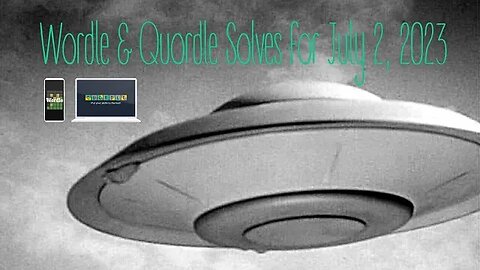 Wordle and Quordle of the Day for July 2, 2023 ... Happy UFO Day!