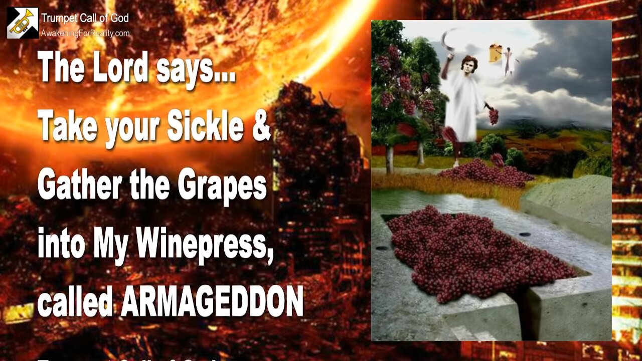 Armageddon ... Take your Sickle & Gather the Grapes into My Wine Press 🎺 Trumpet Call of God