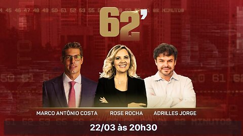 Programa 62 Minutos – 2° temporada - 22/03/2023