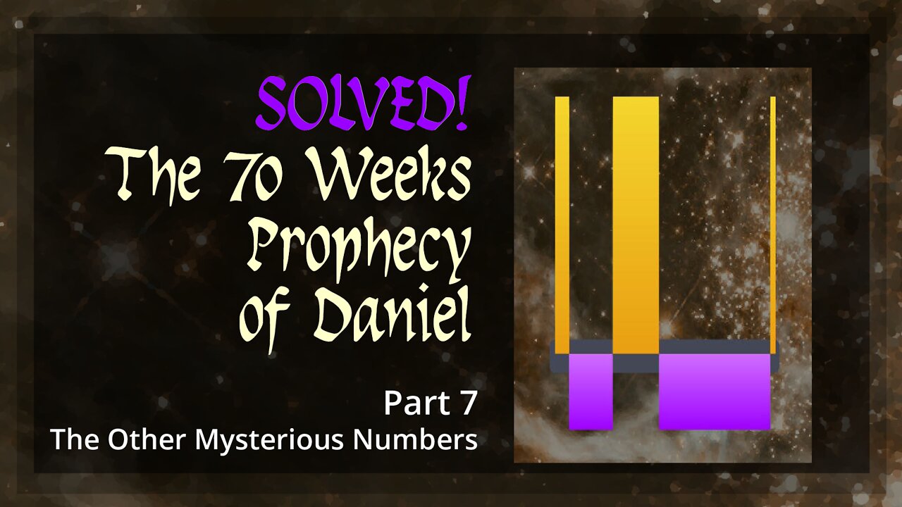 Solved! The 70 Weeks Prophecy of Daniel - Part 7. The Other Mysterious Numbers