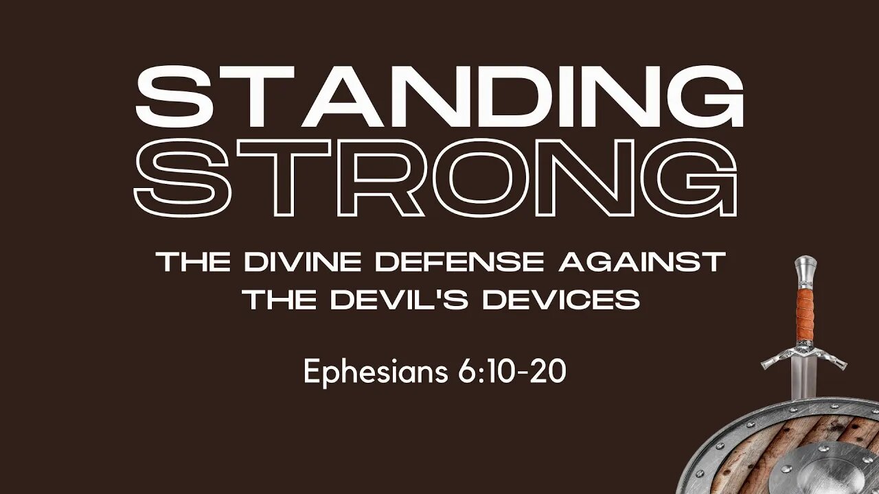 "Standing Strong: The Divine Defense against the Devil's Devices" (Ephesians 6:10-20)