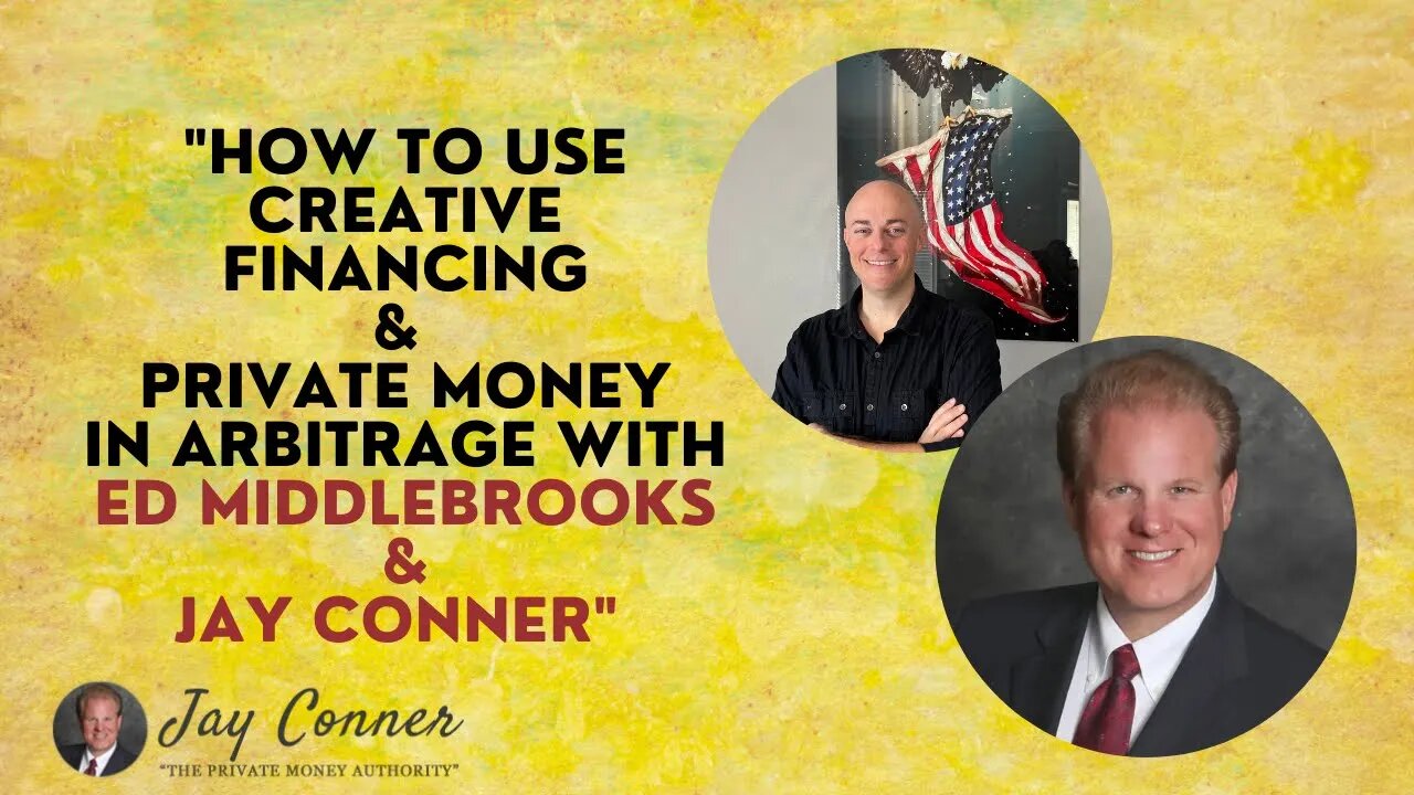 How To Use Creative Financing & Private Money In Arbitrage With Ed Middlebrooks & Jay Conner