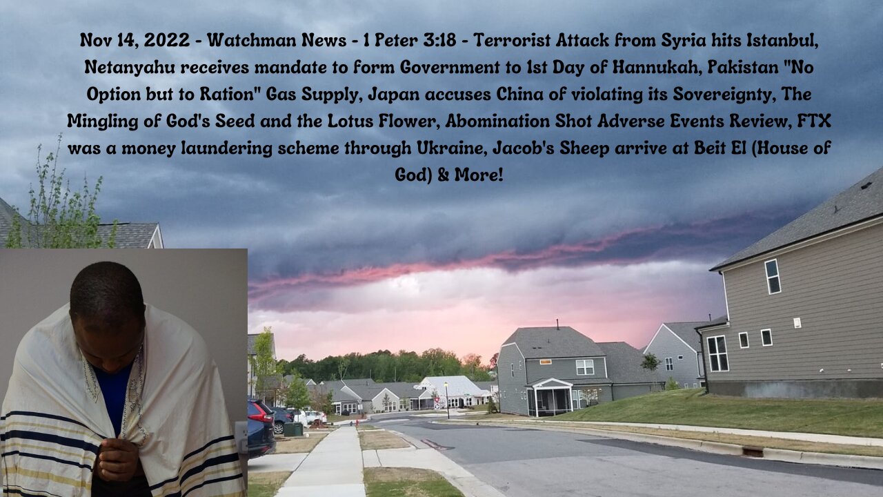 Nov 14, 2022 - Watchman News - 1 Pet 3:18 - Attack hits Istanbul, Netanyahu receives mandate & More!