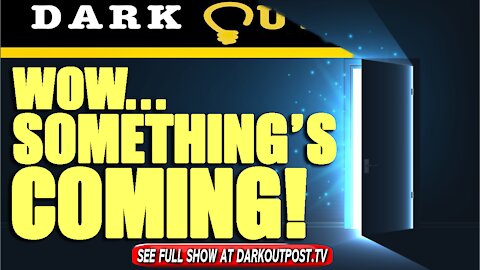 Dark Outpost 07-21-2021 Wow...Something's Coming!