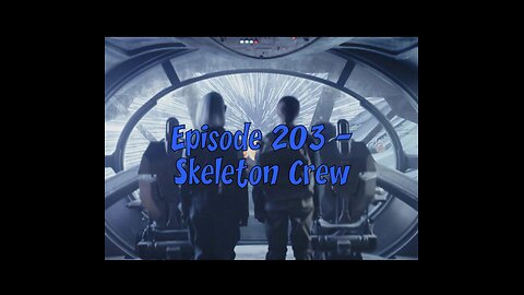 Episode 203 - Skeleton Crew