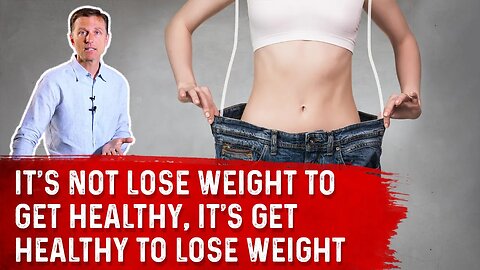 It's NOT Lose Weight to Get Healthy, It's Get Healthy to Lose Weight – Dr. Berg