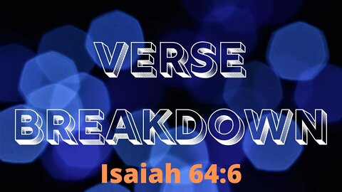 Isaiah 64:6 - Verse Breakdown #3 | Ewaenruwa Nomaren