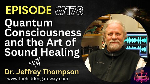 THG Episode 178 | Quantum Consciousness and the Art of Sound Healing with Dr. Jeffrey Thompson