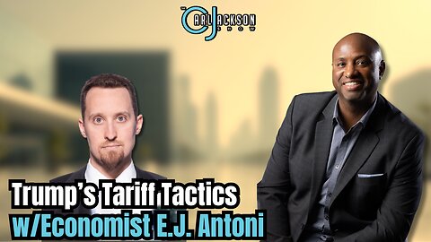 Trump’s Tariff Tactics w/Economist E.J. Antoni