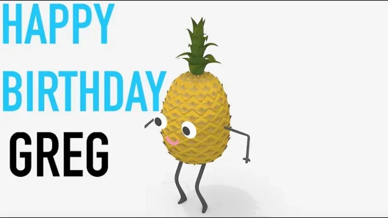 Happy Birthday GREG! - PINEAPPLE Birthday Song