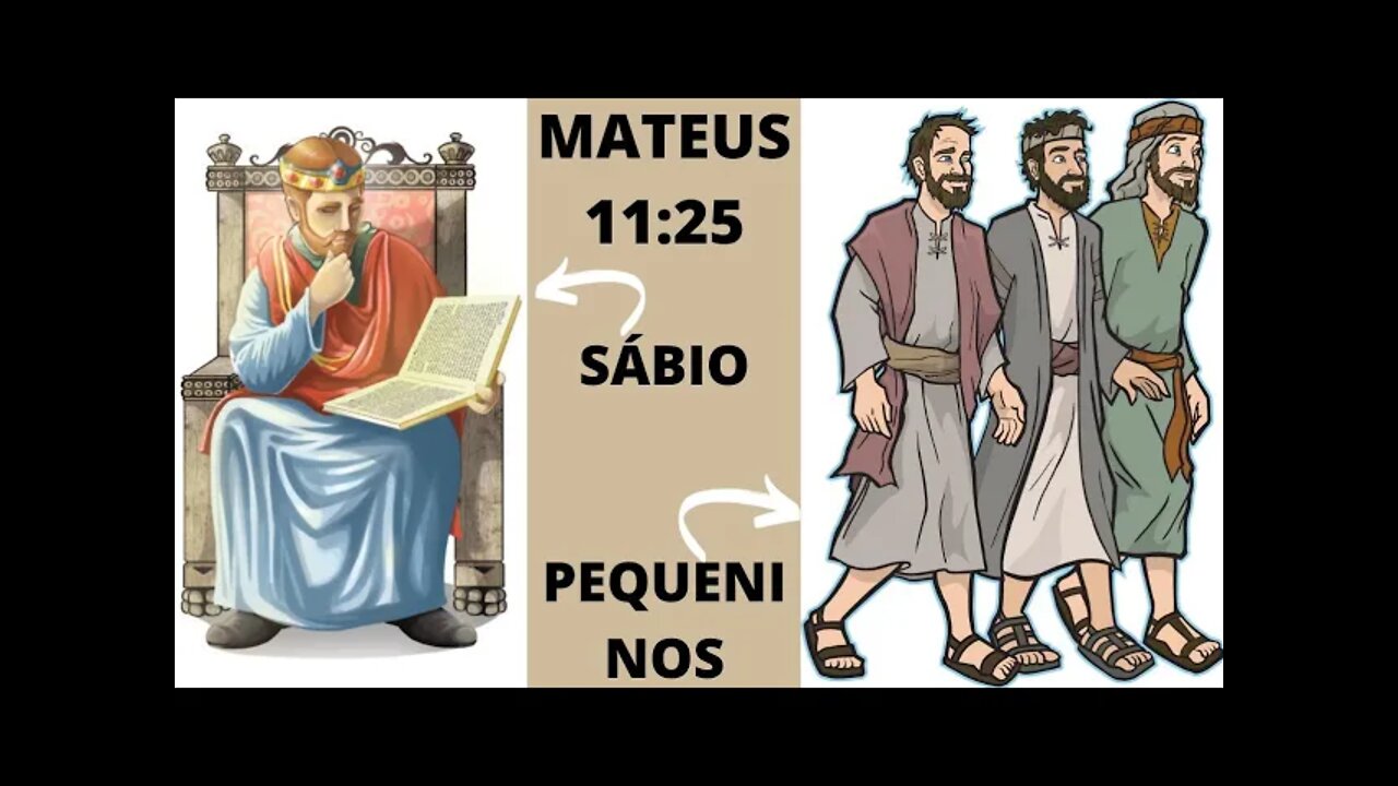 MATEUS 11:25; OS SABIOS E OS PEQUENINOS.