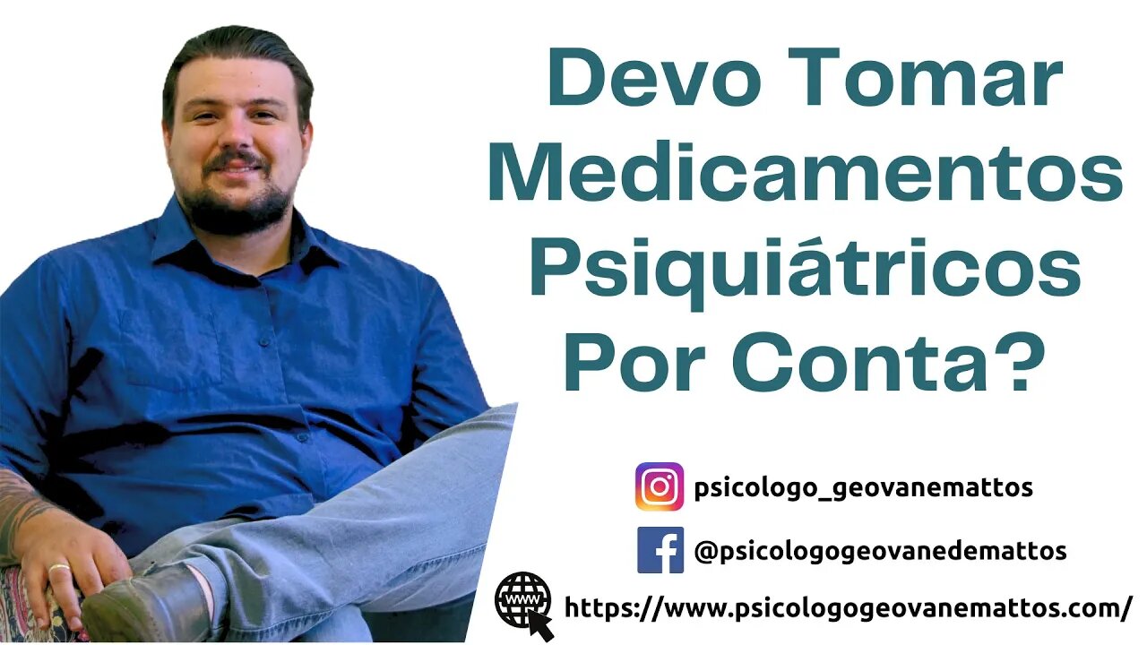 Devo Tomar Medicamentos Psiquiátricos Por Conta? Quais Sãos os Riscos