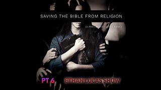 SAVING THE BIBLE FROM RELIGION (Pt 6)