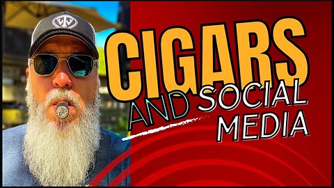 Cigars and social media, the good the bad and the ugly