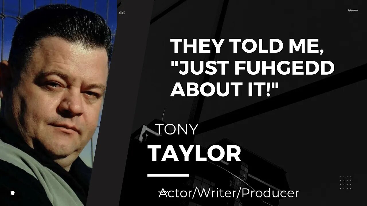 They Told Me, "Just Fuhgedd About It" Actor/Writer/Producer Tony Taylor