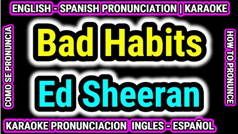 Bad Habits | Ed Sheeran | Como hablar cantar con pronunciacion en ingles nativo español