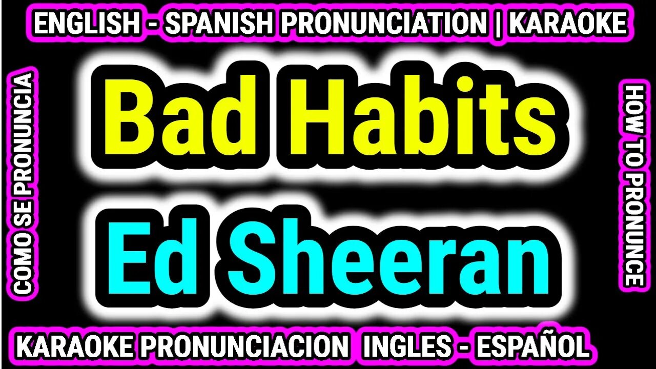 Bad Habits | Ed Sheeran | Como hablar cantar con pronunciacion en ingles nativo español