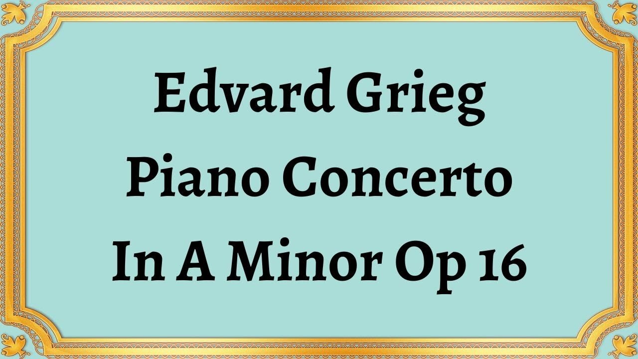 Edvard Grieg Piano Concerto In A Minor Op 16