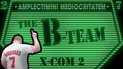 𝘳 𝘦 𝘭 𝘢 𝘟 𝘊 𝘖 𝘔 - The B-Team- an XCOM 2 Playthrough- S2E6 (Splice Stream No.948)