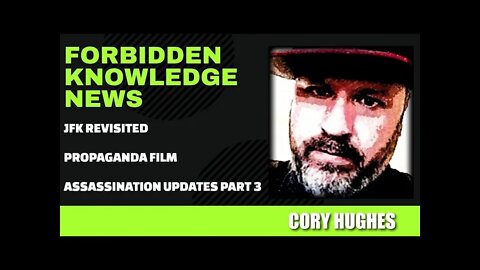 JFK Revisited - Propaganda Film - Assassination Updates Part 3 with Cory Hughes