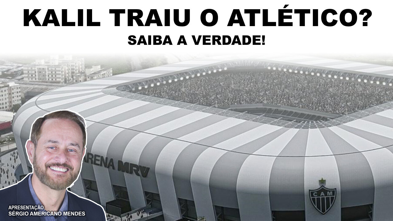 Fatos & Fakes - Kalil traiu o Atlético? Kalil tentou prejudicar a Arena MRV?