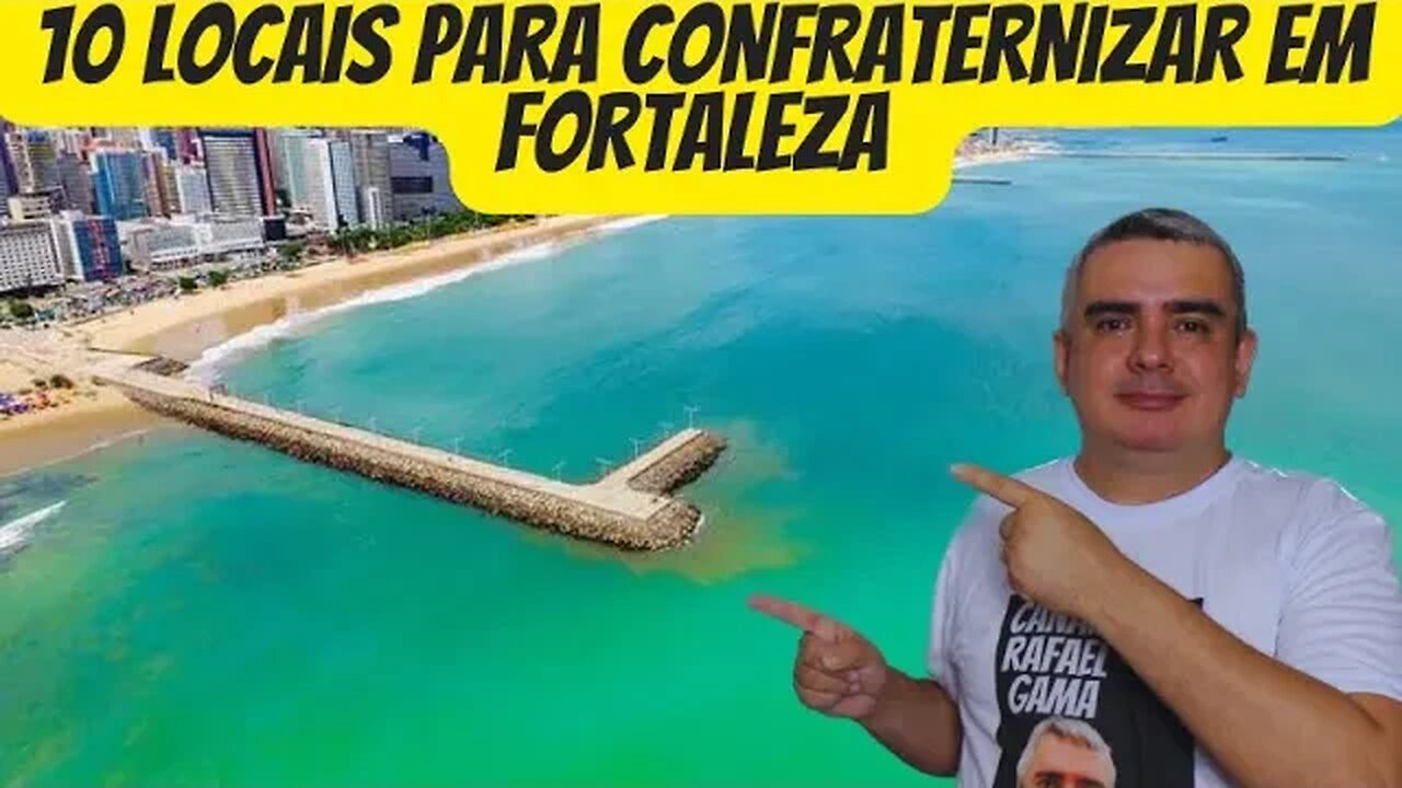 Onde CONFRATERNIZAR em FORTALEZA ?
