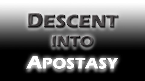 Deception in the End Times Part 6: Descent into Apostasy