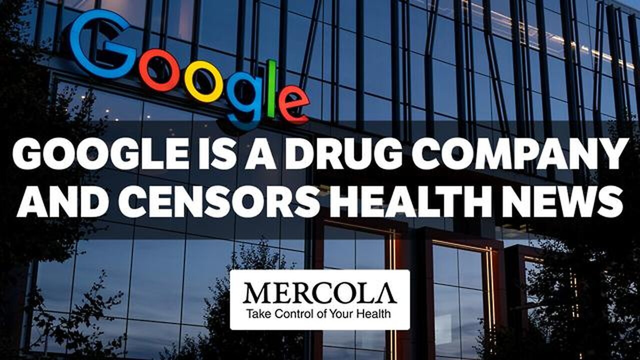 Google is a Drug Company and Censors Health News