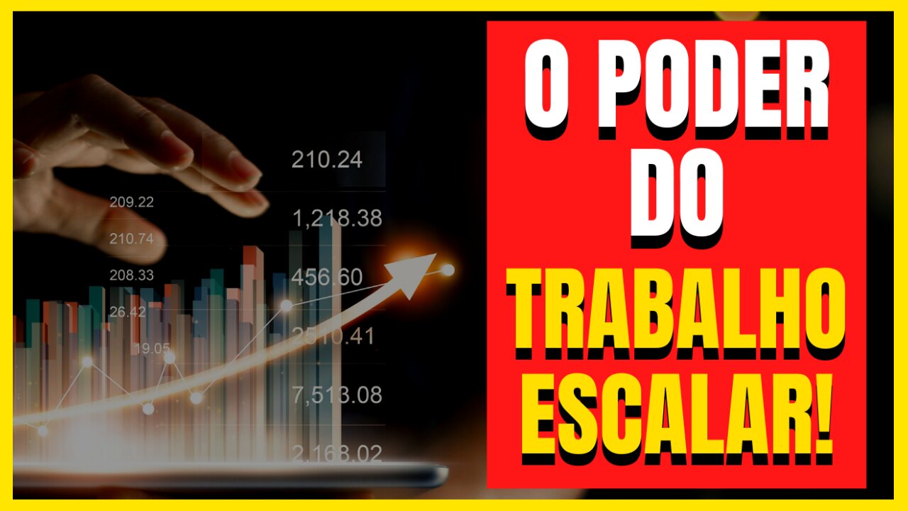 O PODER DO TRABALHO ESCALAR! Os 3 Segredos da Riqueza e da Independência Financeira! Parte 1