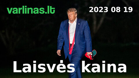 Varlinas tiesiogiai - 2023 08 19 - Laisvės kaina