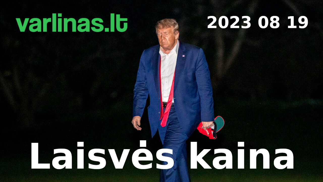 Varlinas tiesiogiai - 2023 08 19 - Laisvės kaina